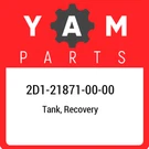 2D1-21871-00-00 Yamaha Tank, Recovery 2D1218710000, New Genuine Oem Part. Fixed Price $38.09.