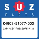 K4908-51077-000 Suzuki CAP-ASSY-PRESSURE,P1.8 K490851077000, New Genuine Oem Par. Fixed Price $58.15.