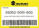Suzuki Genuine Hose, Water Bypass NO.2 09352-50111-600. Fixed Price $13.95.