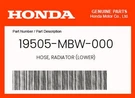 Honda Genuine Hose, Radiator (lower) 19505-MBW-000. Fixed Price $22.06.
